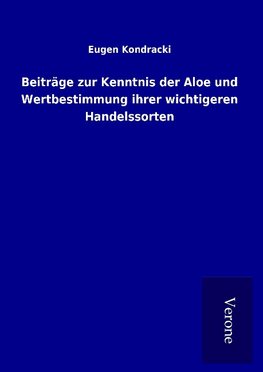 Beiträge zur Kenntnis der Aloe und Wertbestimmung ihrer wichtigeren Handelssorten