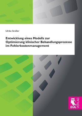 Entwicklung eines Modells zur Optimierung klinischer Behandlungsprozesse im Fehlerkostenmanagement