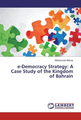 e-Democracy Strategy: A Case Study of the Kingdom of Bahrain