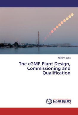 The cGMP Plant Design, Commissioning and Qualification