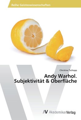 Andy Warhol. Subjektivität & Oberfläche