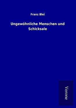 Ungewöhnliche Menschen und Schicksale