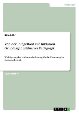 Von der Integration zur Inklusion. Grundlagen inklusiver Pädagogik