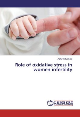 Role of oxidative stress in women infertility