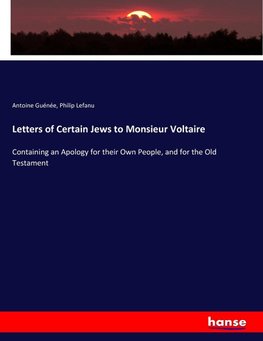 Letters of Certain Jews to Monsieur Voltaire