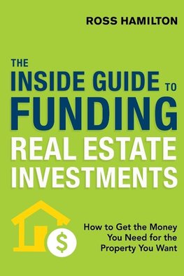 The Inside Guide to Funding Real Estate Investments