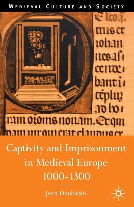 Captivity and Imprisonment in Medieval Europe, 1000-1300