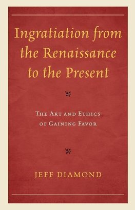 Ingratiation from the Renaissance to the Present