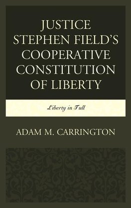 Justice Stephen Field's Cooperative Constitution of Liberty