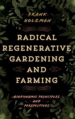 Radical Regenerative Gardening and Farming