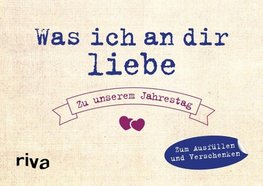 Was ich an dir liebe - Zu unserem Jahrestag