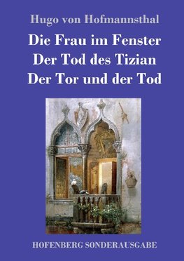 Die Frau im Fenster / Der Tod des Tizian / Der Tor und der Tod