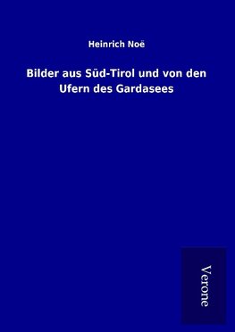 Bilder aus Süd-Tirol und von den Ufern des Gardasees