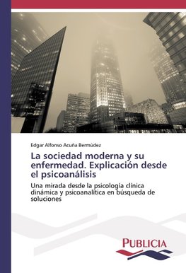 La sociedad moderna y su enfermedad. Explicación desde el psicoanálisis