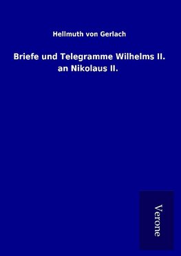 Briefe und Telegramme Wilhelms II. an Nikolaus II.