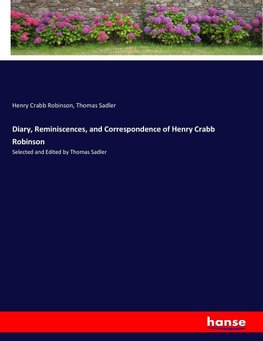 Diary, Reminiscences, and Correspondence of Henry Crabb Robinson