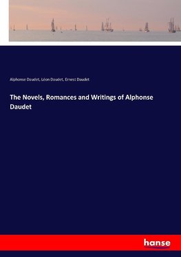 The Novels, Romances and Writings of Alphonse Daudet