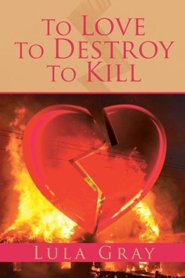 To Love To Destroy To Kill