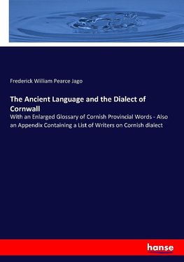 The Ancient Language and the Dialect of Cornwall