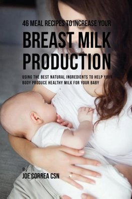 46 Meal Recipes to Increase Your Breast Milk Production