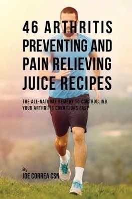 46 Arthritis Preventing and Pain Relieving Juice Recipes