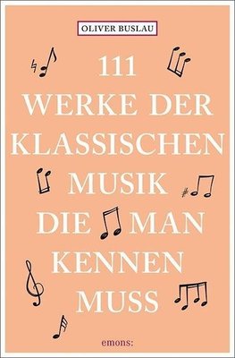 111 Werke der klassischen Musik, die man kennen muss