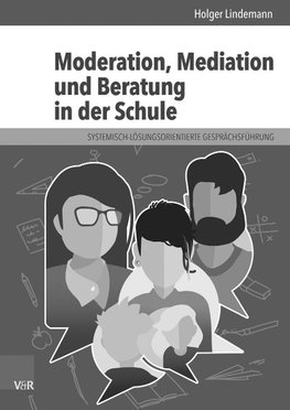 Moderation, Mediation und Beratung in der Schule