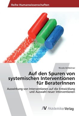 Auf den Spuren von systemischen Interventionen für BeraterInnen