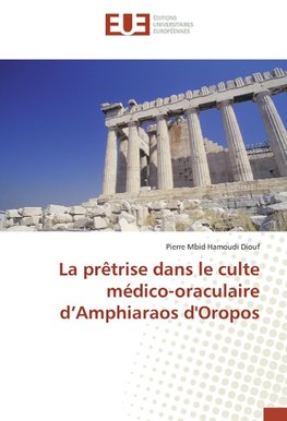 La prêtrise dans le culte médico-oraculaire d'Amphiaraos d'Oropos