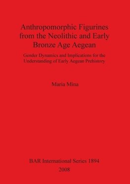 Anthropomorphic Figurines from the Neolithic and Early Bronze Age Aegean