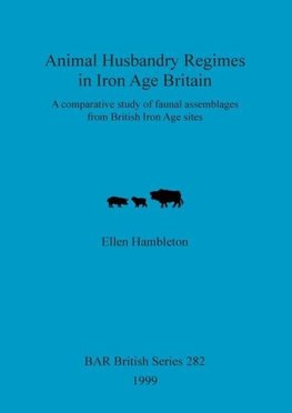 Animal Husbandry Regimes in Iron Age Britain