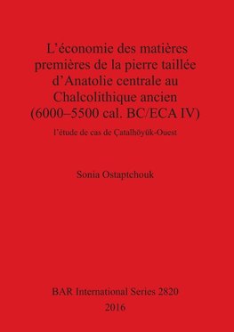 L'économie des matières premières de la pierre taillée d'Anatolie centrale au Chalcolithique ancien (6000-5500 cal. BC/ECA IV)