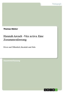 Hannah Arendt - Vita activa. Eine Zusammenfassung