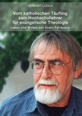 Vom katholischen Täufling zum Hochschullehrer für evangelische Theologie