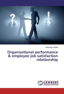 Organisational performance & employee job satisfaction relationship