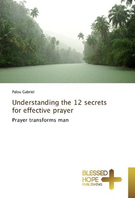 Understanding the 12 secrets for effective prayer