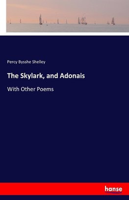 The Skylark, and Adonais