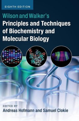 Wilson and Walker's Principles and Techniques of Biochemistry and Molecular Biology