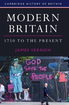 Vernon, J: Modern Britain, 1750 to the Present