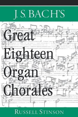 Stinson, R: J.S. Bach's Great Eighteen Organ Chorales