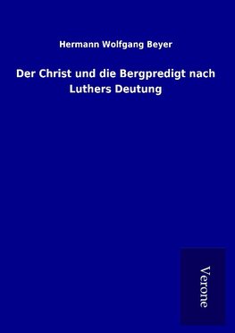 Der Christ und die Bergpredigt nach Luthers Deutung