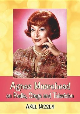 Nissen, A:  Agnes Moorehead on Radio, Stage and Television