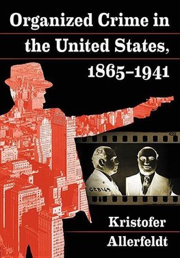 Allerfeldt, K:  Organized Crime in the United States, 1865-1