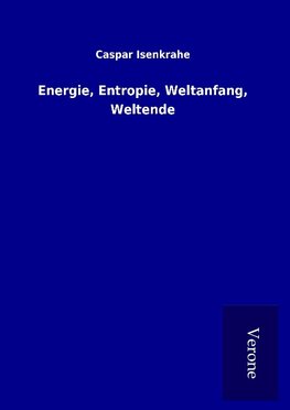 Energie, Entropie, Weltanfang, Weltende