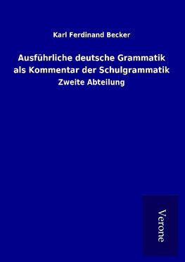 Ausführliche deutsche Grammatik als Kommentar der Schulgrammatik