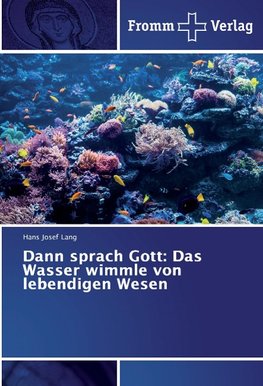 Dann sprach Gott: Das Wasser wimmle von lebendigen Wesen