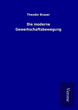 Die moderne Gewerkschaftsbewegung