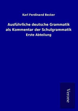 Ausführliche deutsche Grammatik als Kommentar der Schulgrammatik