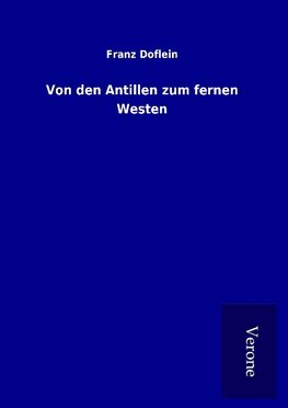 Von den Antillen zum fernen Westen