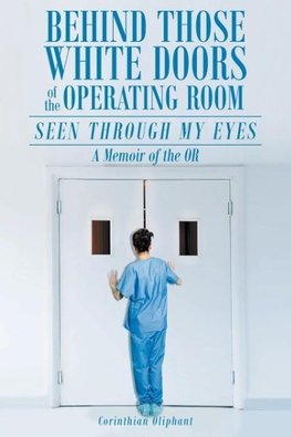 Behind Those White Doors of the Operating Room-Seen through My Eyes